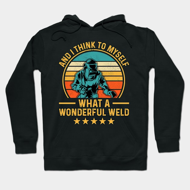 And I Think To Myself What A Wonderful Weld T Shirt For Women Men T-Shirt Hoodie by Xamgi